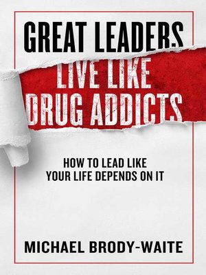 cover image of Great Leaders Live Like Drug Addicts